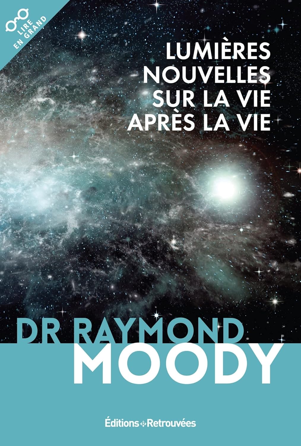 Lire en grand : Lumières nouvelles sur la vie après la vie - Dr Raymond Moody