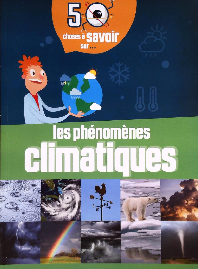 Livre ISBN  50 choses à savoir sur ... : Les phénomènes climatiques (Anna Claybourne)