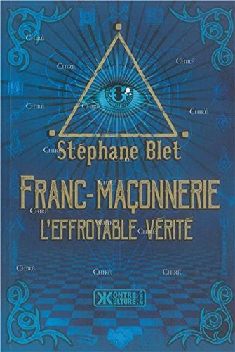 Franc-Maçonnerie : L'effroyable vérité - Stéphane Blet