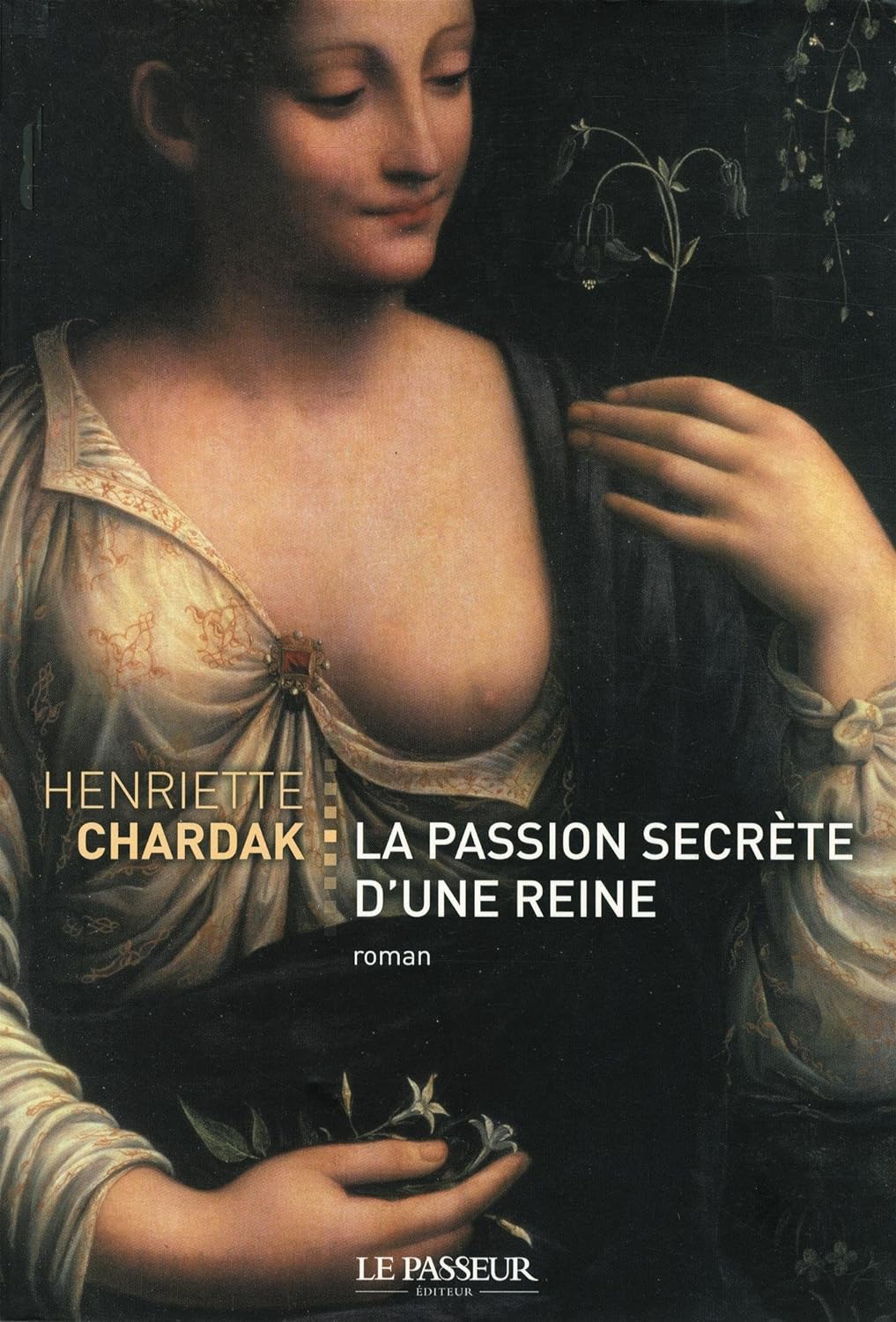 La passion secrète d'une reine - Henriette Edwige Chardak