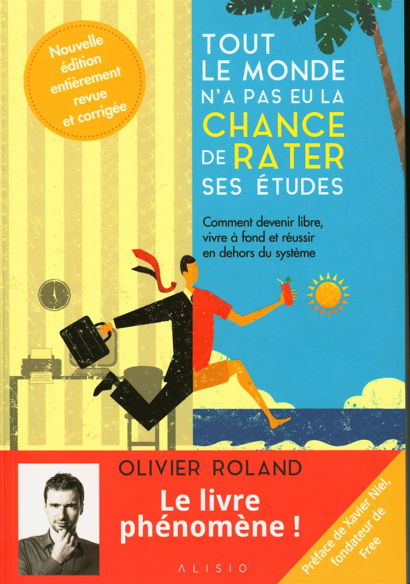 Tout le monde n'a pas eu la chance de rater ses études : Comment devenir libre, vivre à fond et réussir en dehors du système - Xavier Niel