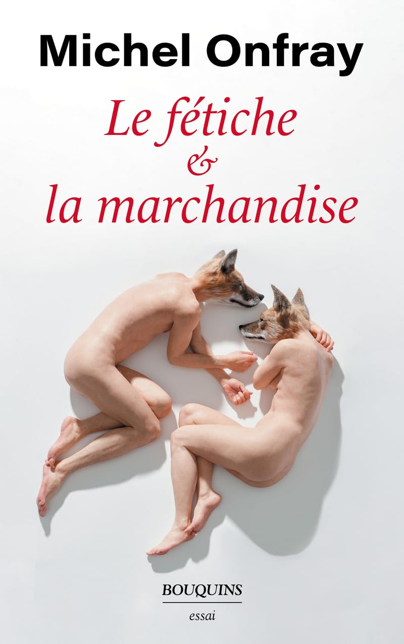 Le fétiche et la marchandise - Michel Onfray