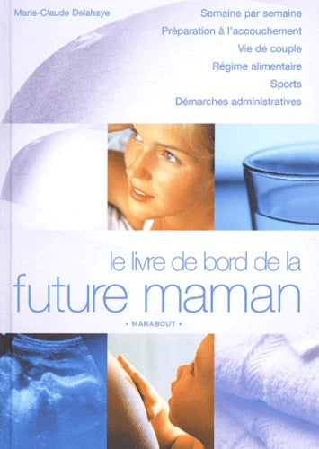 Livre Le livre de bord de la future maman - Marie-Claude Delahaye (Livre d'occasion) - ISBN 25010...