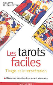 Les Tarots faciles : Découvrer et utiliser leur pouvoir divinatoire, tirage et interprétation - Colette Silvestre-Haéberlé