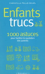 Livre Enfants trucs : 1000 astuces pour faciliter le quotidien des parents - Christilla Pellé-Dou...