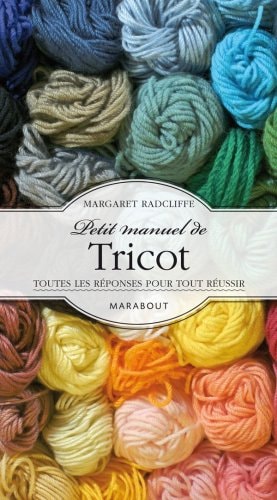 Livre Petit manuel de tricot : Toutes les réponses pour tout réussir (Margaret Radcliffe) (Livre...