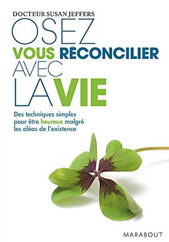 Livre Osez vous réconcilier avec la vie : Des techniques simples pour être heureux malgré les...