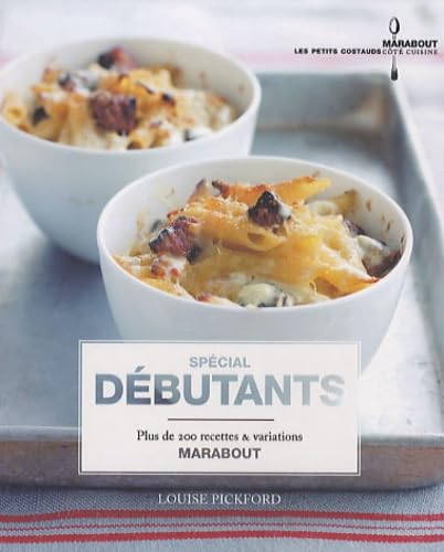 Les petits costauds Marabout : Spécial débutants : Plus de 200 recettes et variations - Louise Pickford
