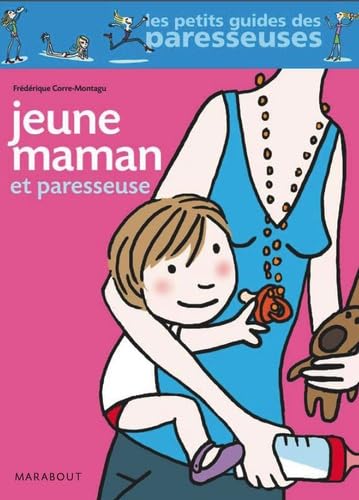 Les petits guides des paresseuses : Jeune maman et paresseuse - Frédérique Corre-Montagu