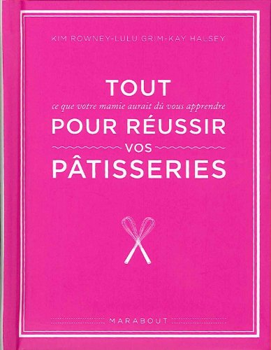 Livre Tout pour réussir vos pâtisseries - Kim Rowney (Livre d'occasion) - ISBN 2501073908