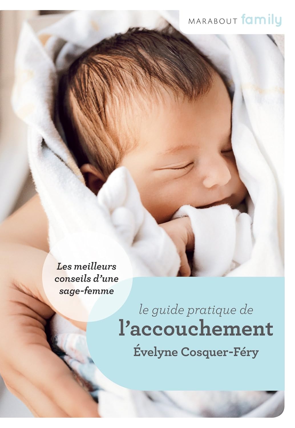 Livre Le guide de l'accouchement : Les meilleurs conseils d'une sage-femme - Évelyne Cosquer-Féry...