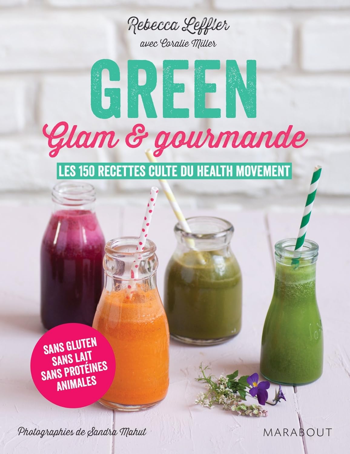 Green glam et gourmande: Les 150 recettes culte du Health Movement (Avec CD) - Rebecca Leffler