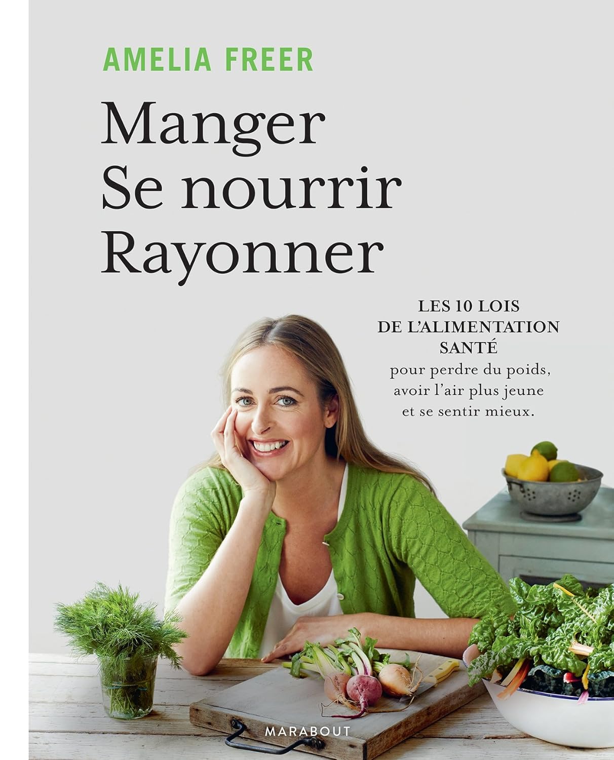 Livre Manger, se nourrir, rayonner : Les 10 lois de l'alimentation santé pour perdre du poids,...