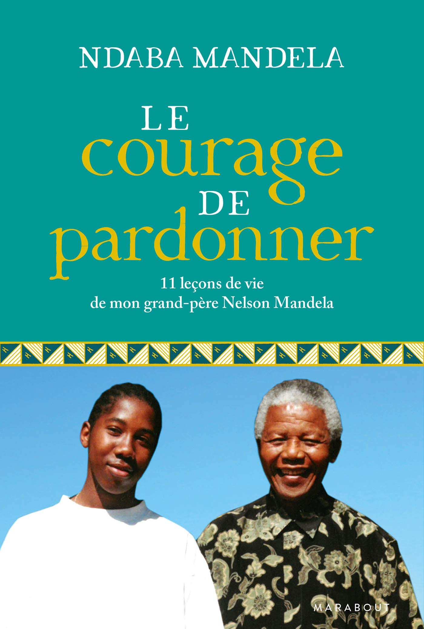 Livre Le courage de pardonner : 11 leçons de vie de mon grand-père Nelson Mandela - Ndaba Mandela...