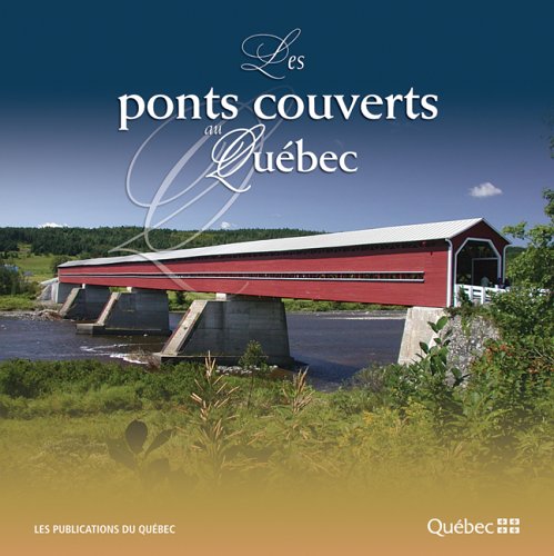 Les ponts couverts au Québec - Gérald Arbour