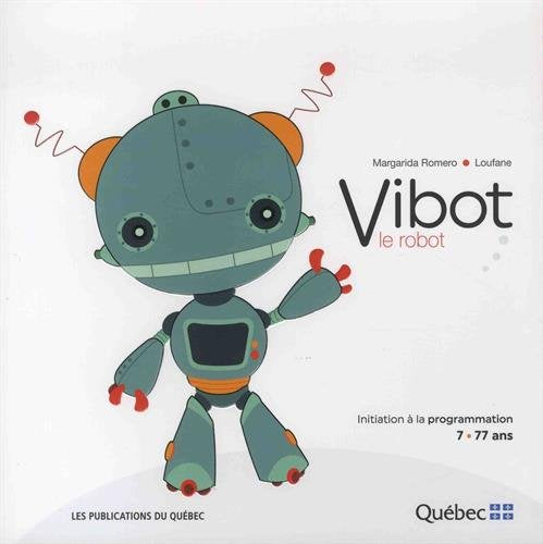 Vibot le robot : Initiation à la programmation 7-77 ans - Margarida Romero