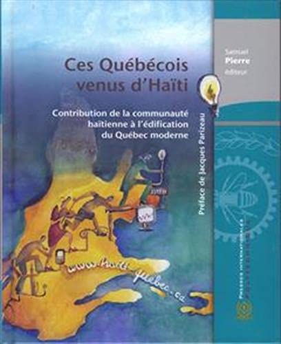 Livre Ces Québécois venus d'Haïti : Contribution de la communauté haïtienne à l'édification du Qu...