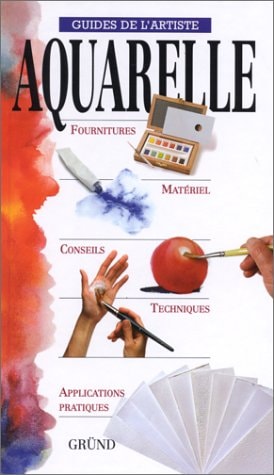 Livre Guides de l'artiste : Aquarelle : Fournitures, matériel, conseils, techniques,...