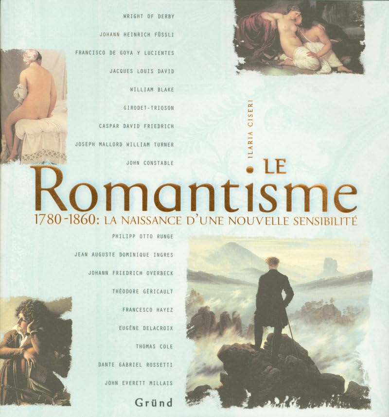 Livre Le romantisme (1780-1860) : La naissance d'une nouvelle sensibilité - Ilaria Ciseri (Livre ...