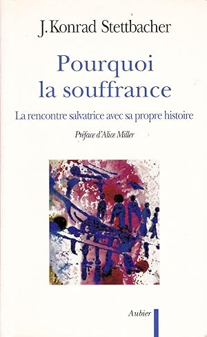 Livre Pourquoi la souffrance : La rencontre salvatrice avec sa propre histoire - J. Konrad Stettb...