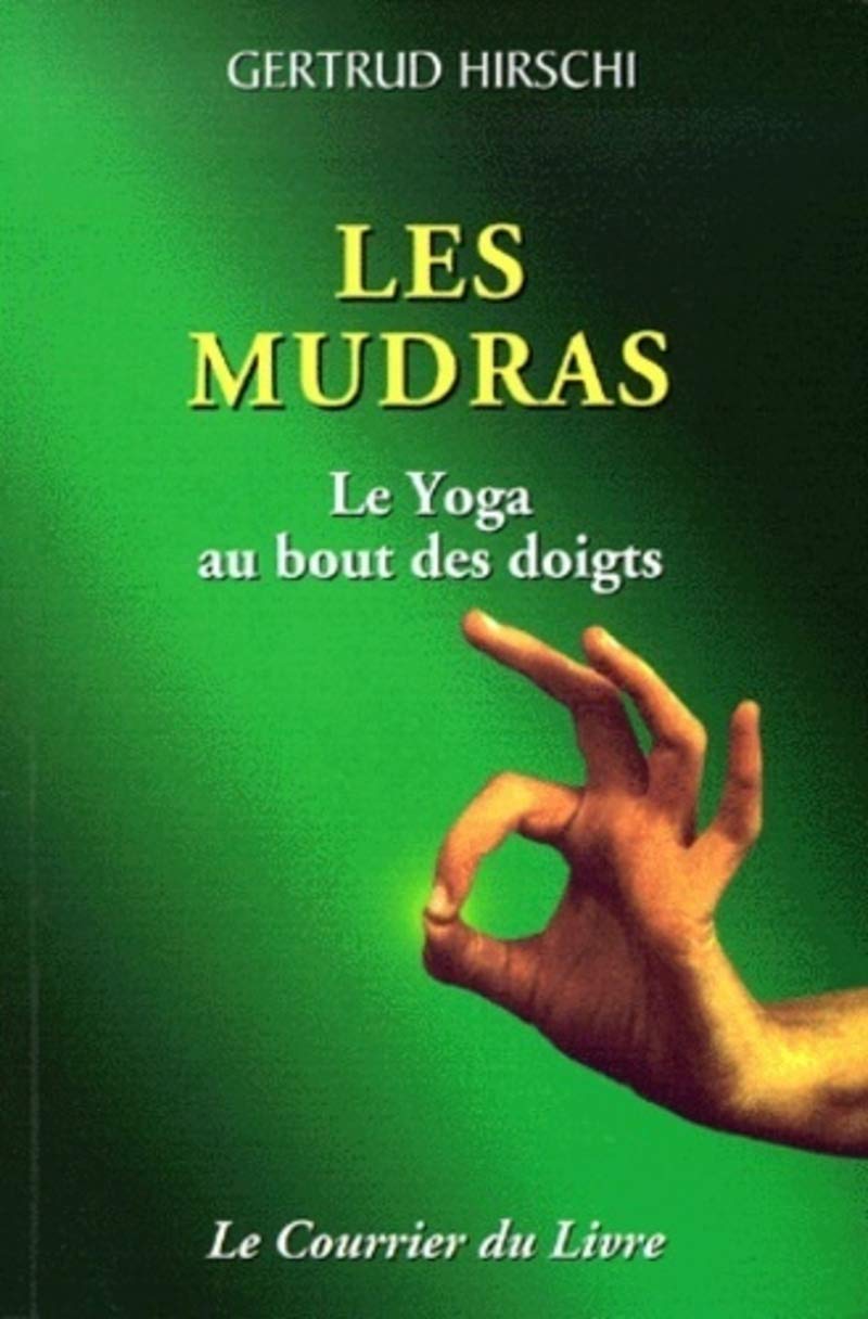 Les mudras : Le Yoga du bout des doigts - Gertrud Hirschi