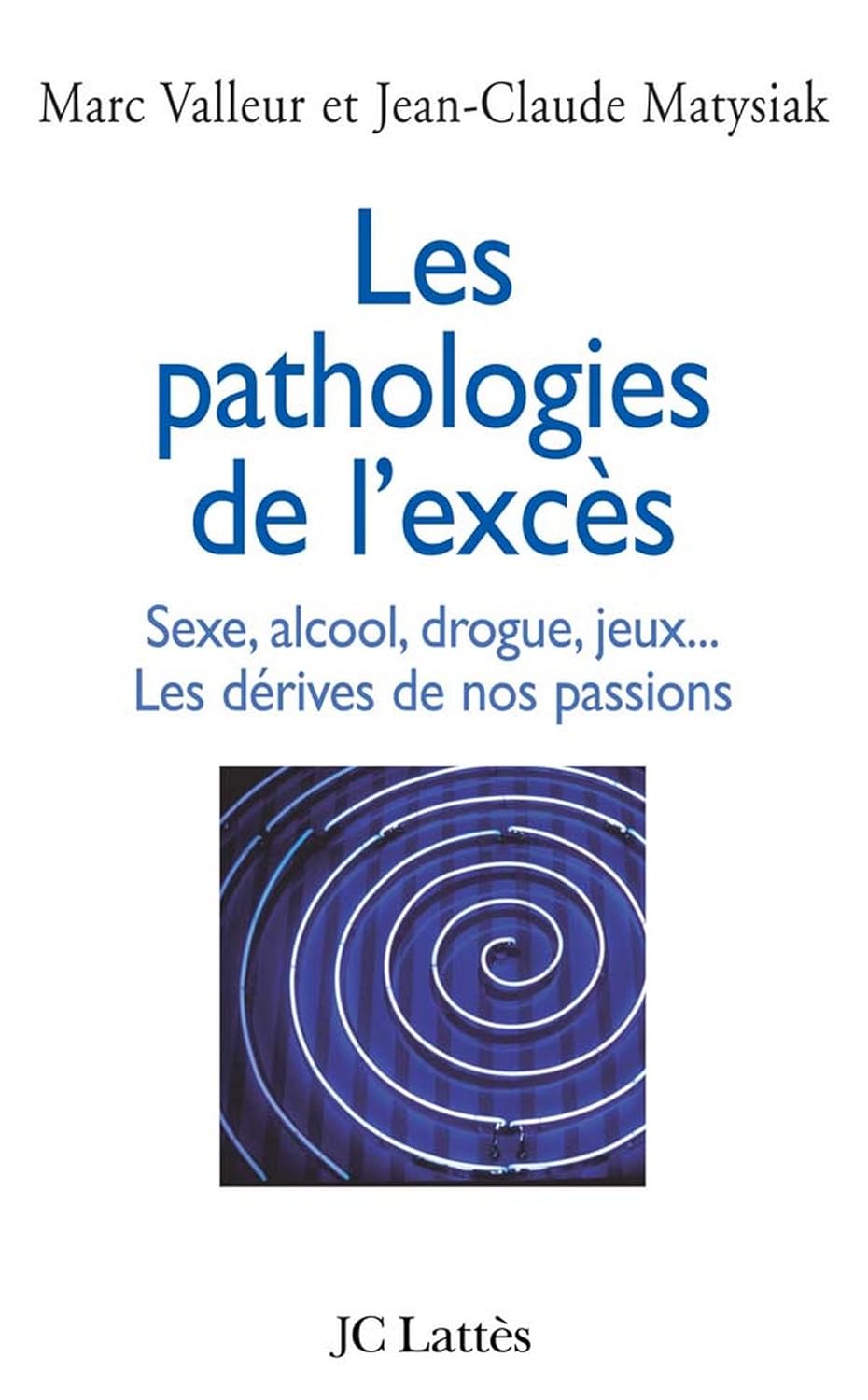 Livre Les pathalogies de l'excès : Sexe, alcool, drogue, jeux... Les dérives de nos passions - Ma...
