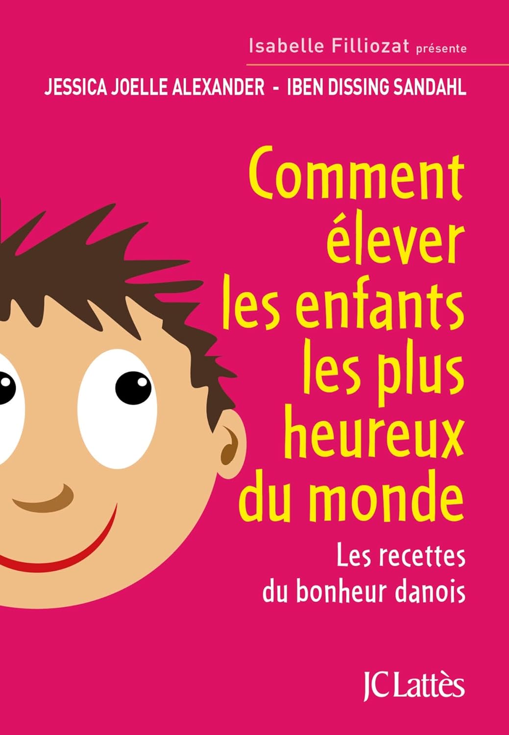 Comment élever les enfants les plus heureux du monde : Les recettes du bonheur danois - Jessica Joelle Alexander