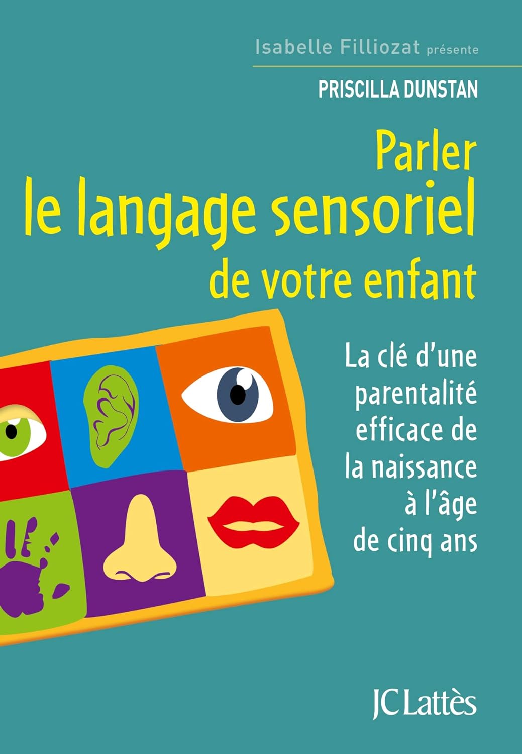 Livre Parler le langage sensoriel de votre enfant : La clé d'une parentalité efficace de la naiss...