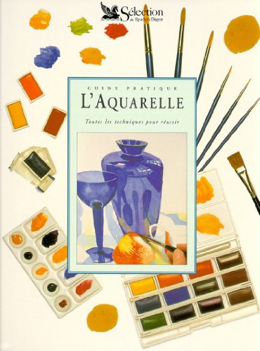 Livre Guide pratique : L'aquarelle : Toutes les techniques pour réussir (Collectif) (Livre...