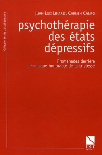 Psychothérapie des états dépressifs : Promenades derrière le masque honorable de la tristesse - Juan Luis Linares