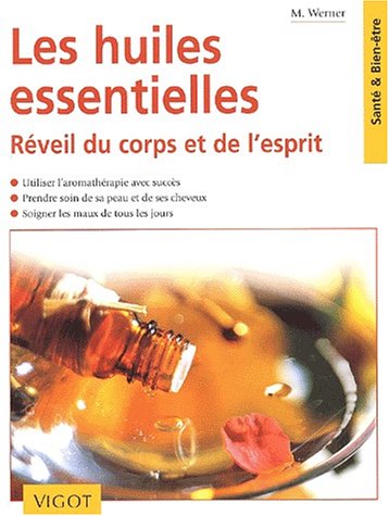 Les huiles essentielles: Réveil du corps et de l'esprit - M. Werner