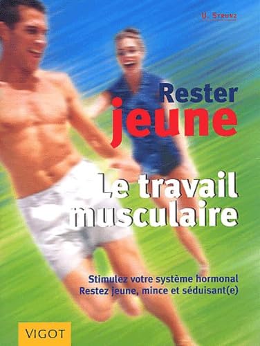 Livre Rester jeune le travail musculaire : stimulez vos hormones de vigueur pour rester jeune,...