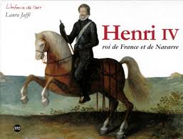Henri IV: Roi de France et de Navarre - Laura Jaffé