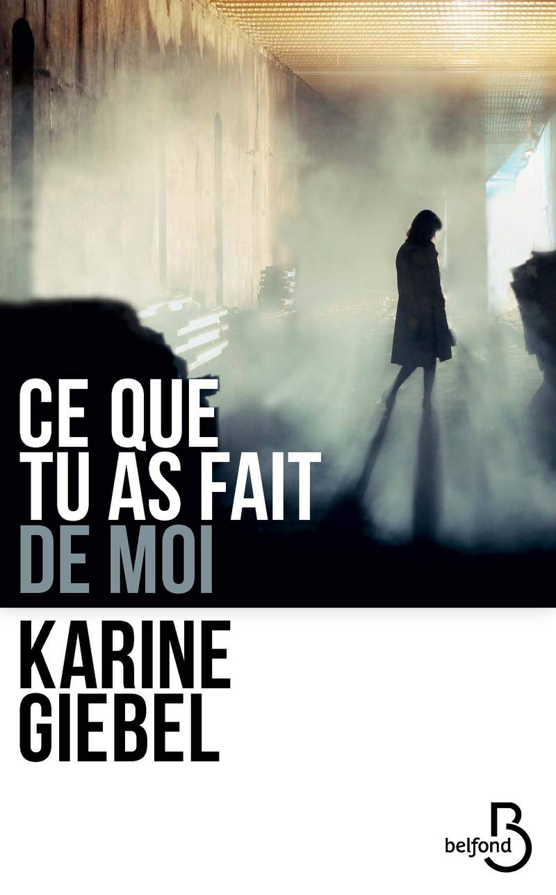 Ce que tu as fait de moi - Karine Giebel