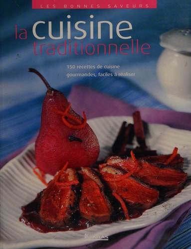 Livre Les bonnes saveurs : La cuisine traditionnelle : 150 recettes de cuisine gourmandes,...