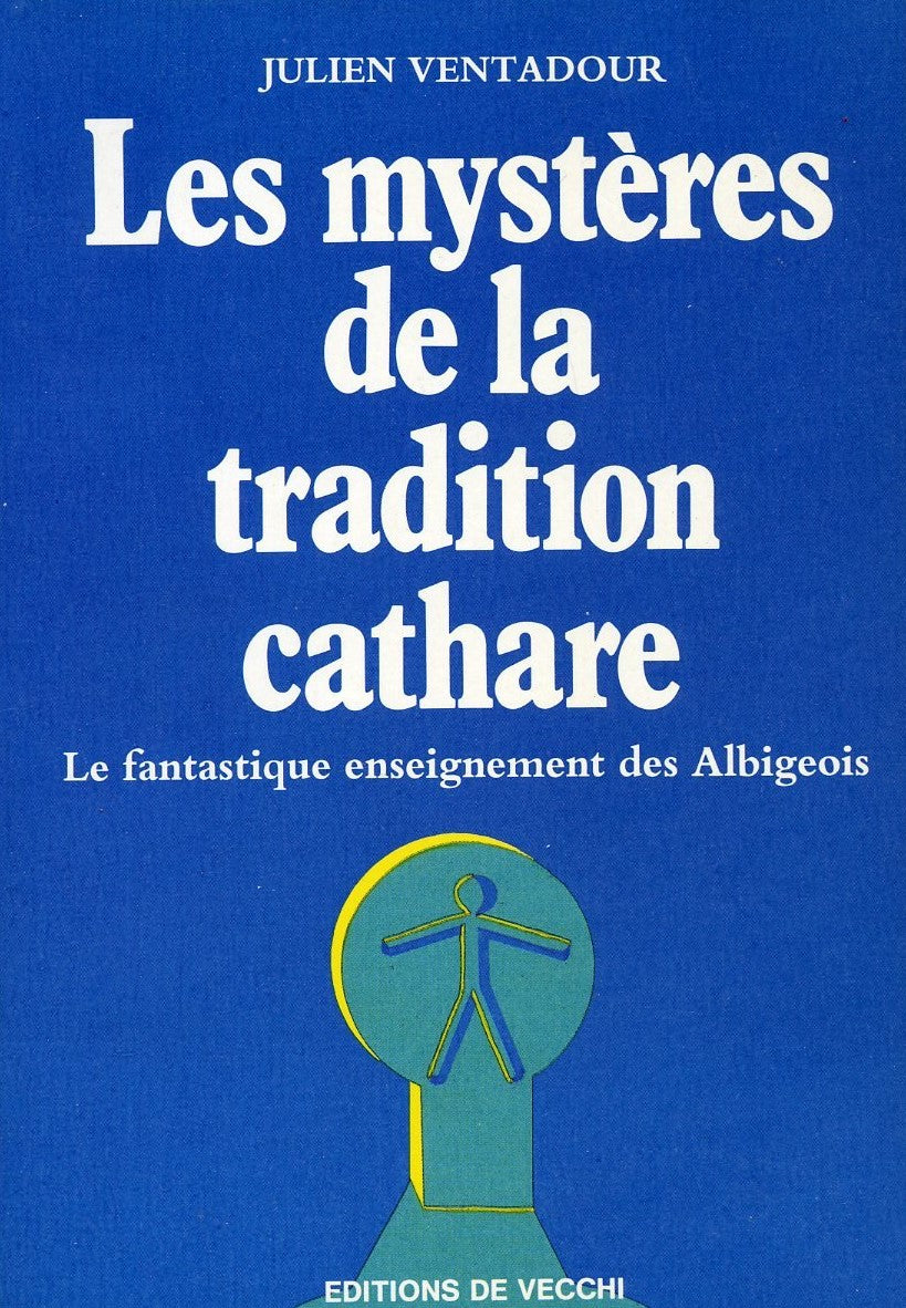 Les mystères de la tradition cathare : Le fantastique enseignement des Albigeois - Julien Ventadour