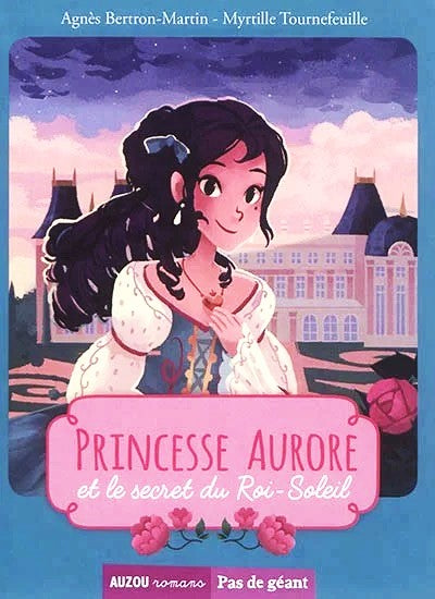 Livre Princesse Aurore et le secret du Roi-Soleil - Agnès Berton-Martin (Livre d'occasion)
