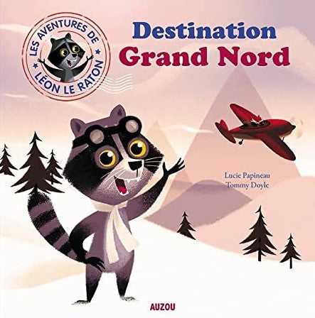 Mes p'tits albums : Destination Grand Nord - Lucie Papineau