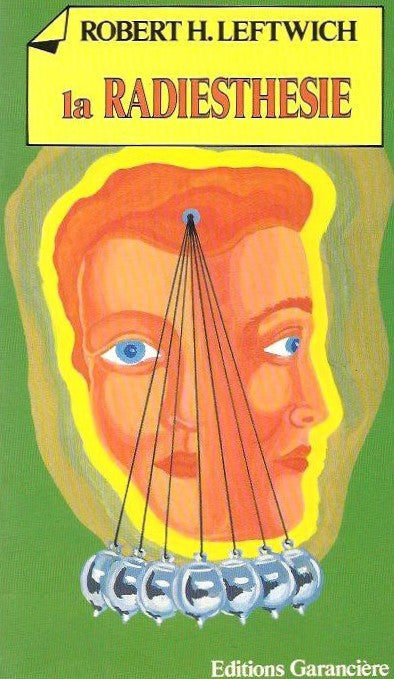 Développez vos pouvoirs : La radiesthésie - Robert H. Leftwich