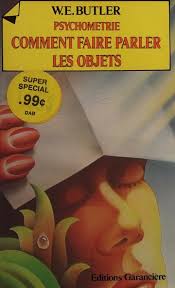Développez vos pouvoirs : Psychométrie : Comment faire parler les objets - W.E. Butler