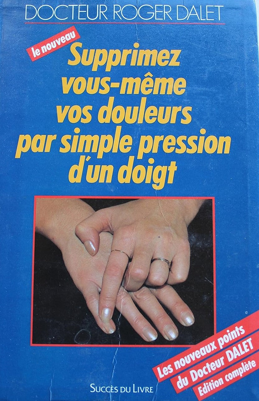 Livre Supprimez vous-même vos douleurs par simple pression d'un doigt - Dr Roger Dalet (Livre d'o...