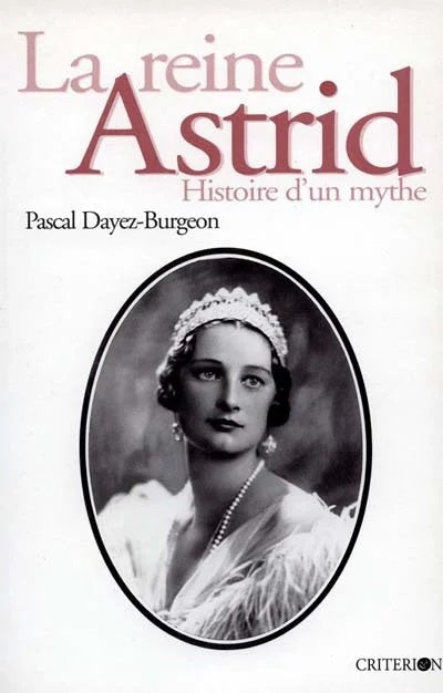 Livre La reine Astrid: Histoire dun mythe - Pascal Dayez-Burgeon (Livre d'occasion) - ISBN 274130...