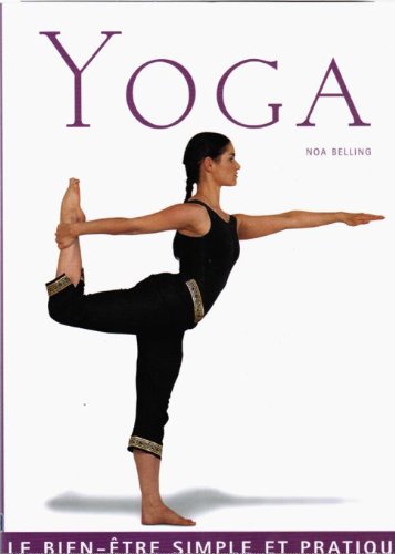 Yoga : Le bien-être simple et pratique - Noa Belling