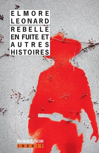 Rebelle en fuite et autres histoires - Elmore Leonard