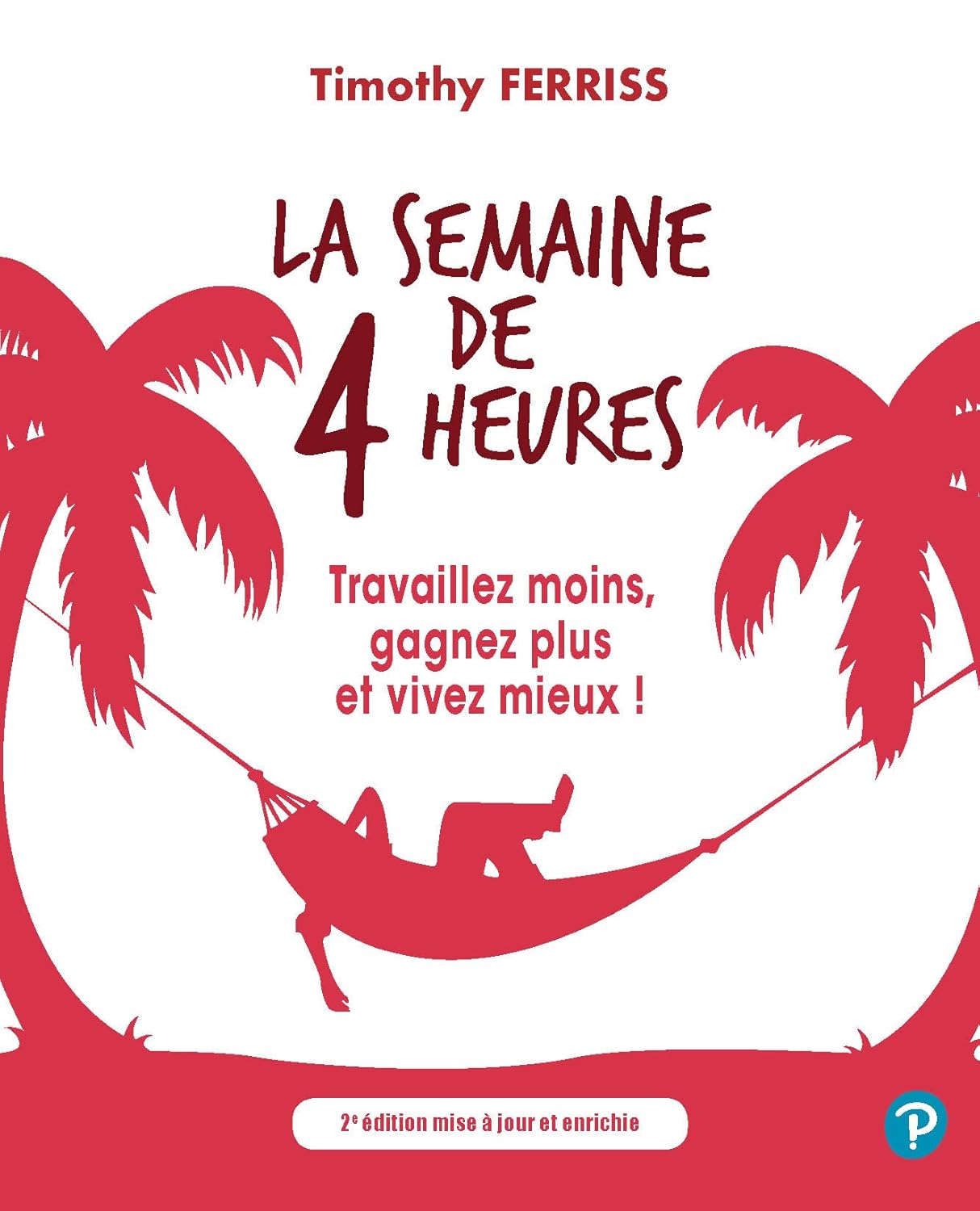 Livre La semaine de 4 heures : Travaillez moins, gagnez plus et vivez mieux! - Timothy Ferriss (L...