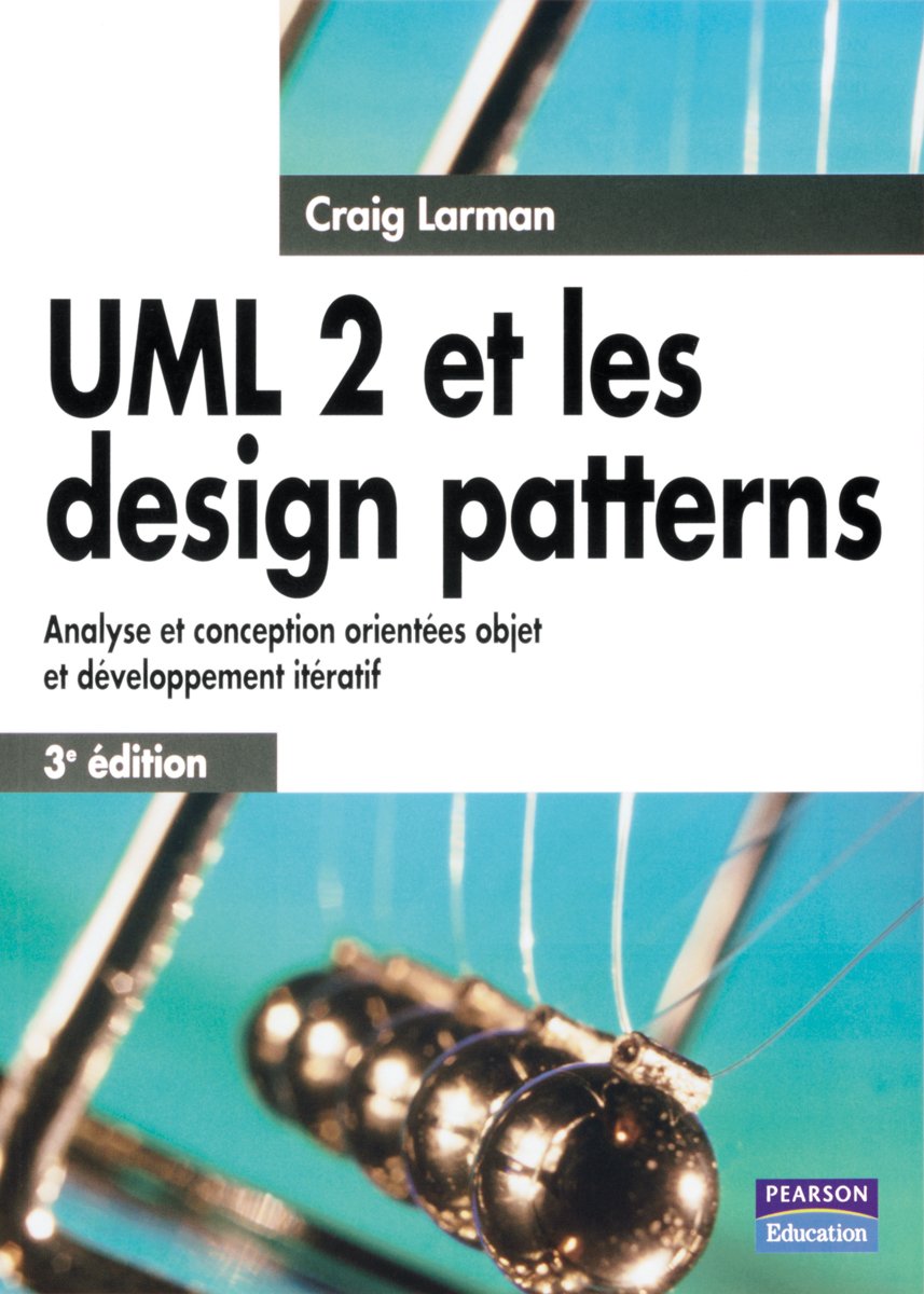 UML 2 et les design patterns : Analyse et conception orientées objet et développement itératif (3e édition) - Craig Larman