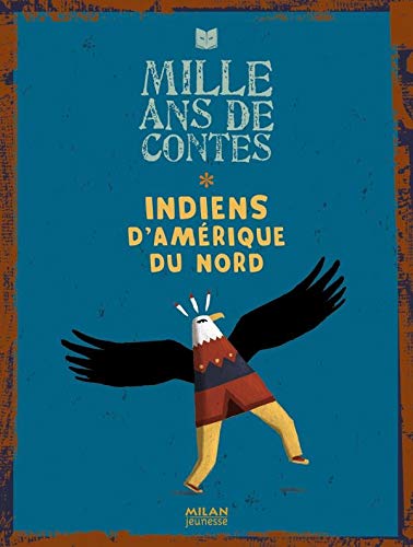 Mille ans de contes : Indiens d'Amérique du Nord - William Camus