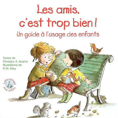 Livre Les amis, c'est trop bien! : Un guide à l'usage des enfants - Christine A. Adams (Livre d'o...