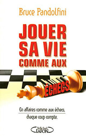 Livre Jouer sa vie comme aux échecs: en affaires comme aux échecs, chaque coup compte (Bruce...