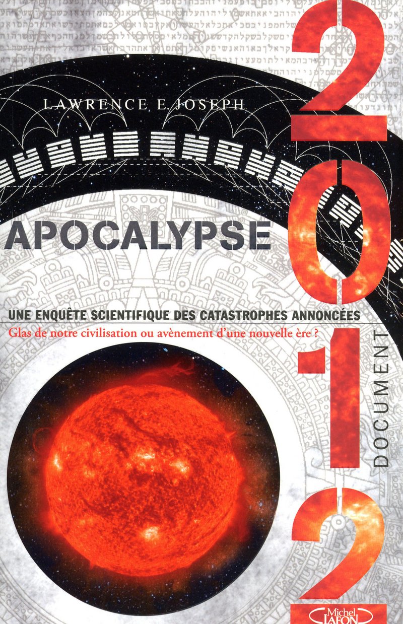Livre Apocalypse 2012 : Une enquête scientifique des catastrophes annoncées - Lawrence E. Joseph ...